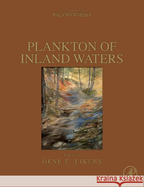 Plankton of Inland Waters: A Derivative of Encyclopedia of Inland Waters Likens, Gene E. 9780123819949