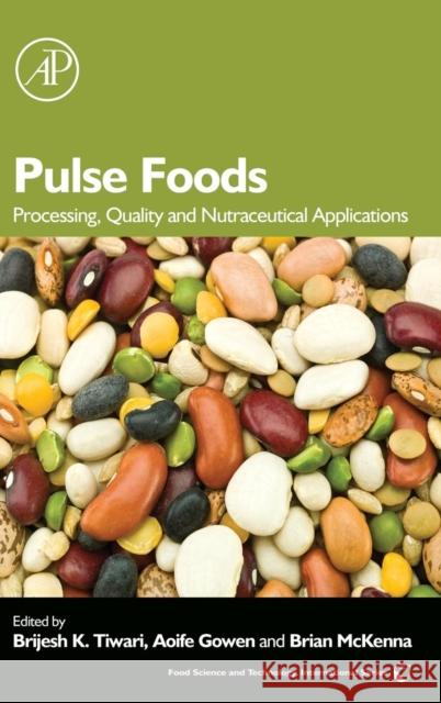 Pulse Foods: Processing, Quality and Nutraceutical Applications Brijesh Tiwari 9780123820181