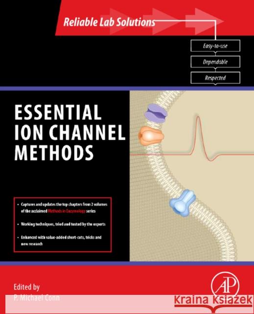 Essential Ion Channel Methods P. Michael Conn (Texas Tech University Health Sciences Center, Lubbock, USA) 9780123822048 Elsevier Science Publishing Co Inc