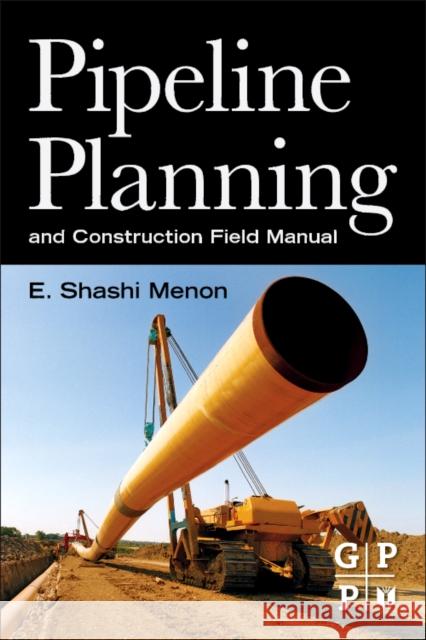 Pipeline Planning and Construction Field Manual E Shashi Menon 9780123838674 0