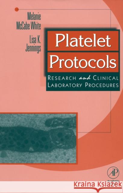 Platelet Protocols: Research and Clinical Laboratory Procedures White, Melanie McCabe 9780123842602
