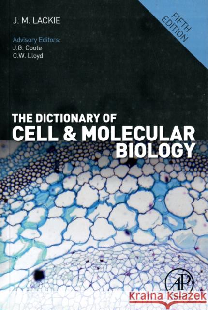 The Dictionary of Cell and Molecular Biology John Lackie 9780123849311 ACADEMIC PRESS
