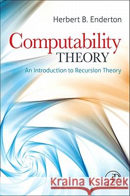 Computability Theory: An Introduction to Recursion Theory Herbert Enderton 9780123849588 0