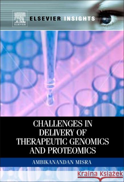 Challenges in Delivery of Therapeutic Genomics and Proteomics Misra, Ambikanandan 9780123849649 An Elsevier Title
