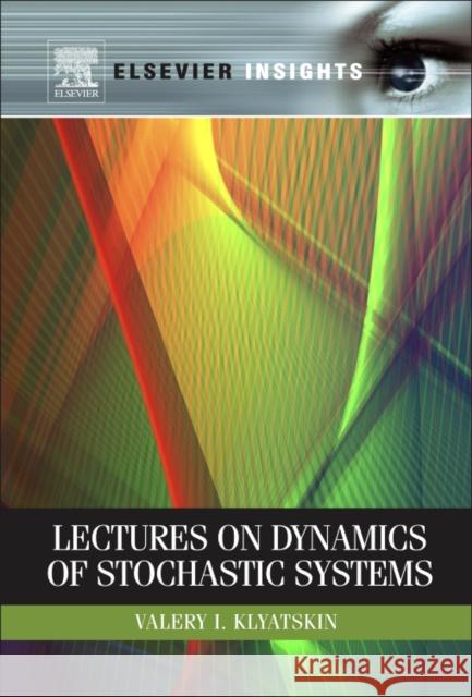 Lectures on Dynamics of Stochastic Systems Klyatskin, Valery I. 9780123849663 An Elsevier Title