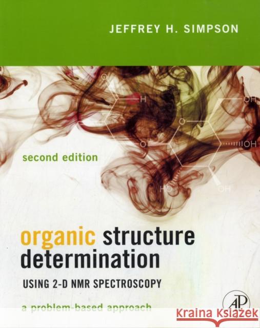 Organic Structure Determination Using 2-D NMR Spectroscopy: A Problem-Based Approach Simpson, Jeffrey H. 9780123849700 0