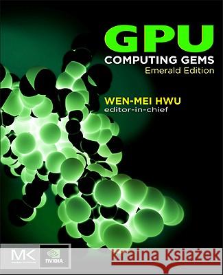 GPU Computing Gems, Emerald Edition Hwu, Wen-mei W. 9780123849885 Morgan Kaufmann