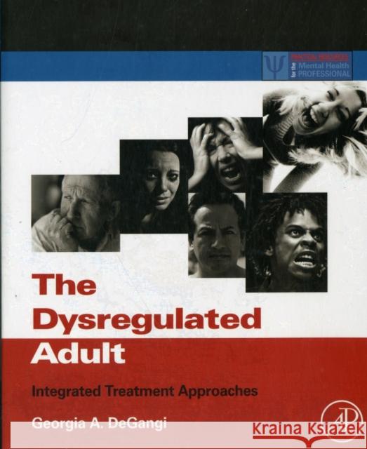 The Dysregulated Adult: Integrated Treatment Approaches Degangi, Georgia A. 9780123850119