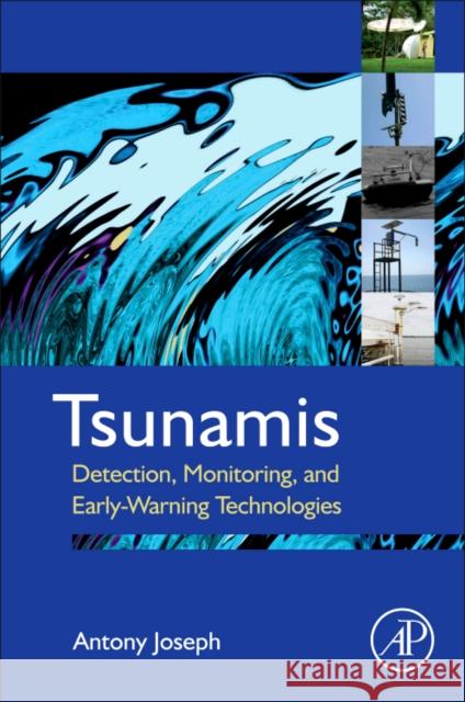 Tsunamis: Detection, Monitoring, and Early-Warning Technologies Joseph, Antony 9780123850539