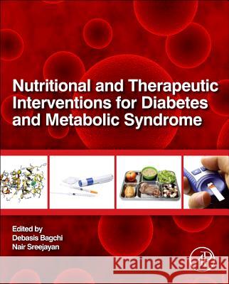 Nutritional and Therapeutic Interventions for Diabetes and Metabolic Syndrome Debasis Bagchi 9780123850836