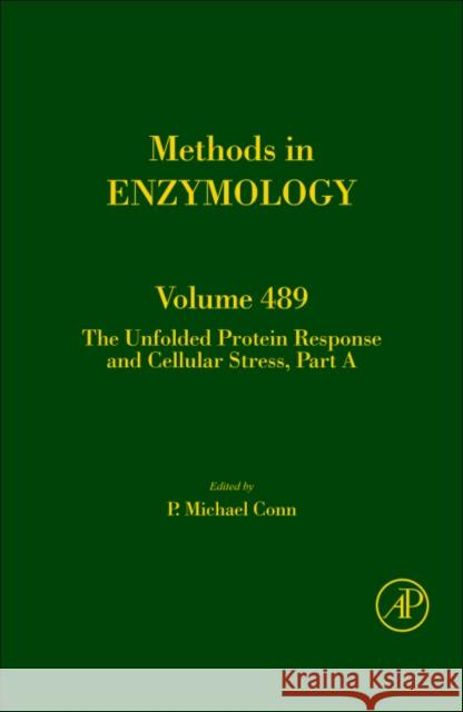 The Unfolded Protein Response and Cellular Stress, Part a: Volume 489 Conn, P. Michael 9780123851161
