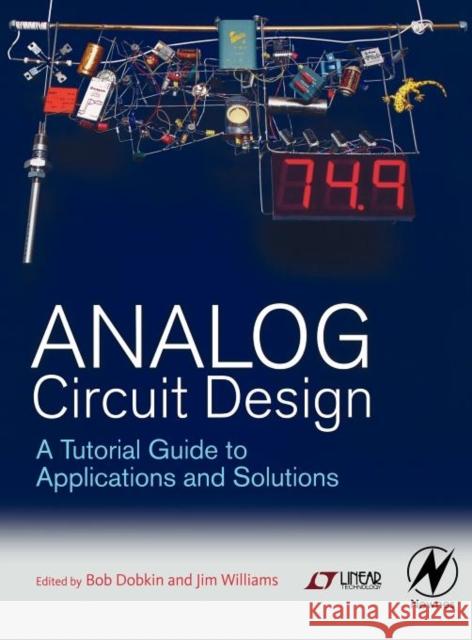 Analog Circuit Design: A Tutorial Guide to Applications and Solutions Dobkin, Bob 9780123851857 NEWNES