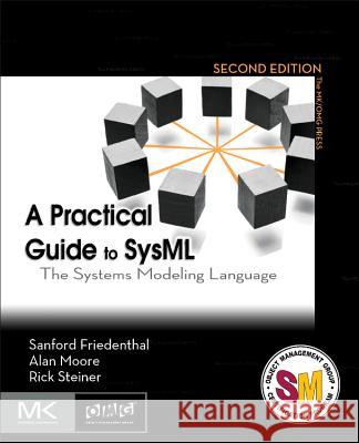 A Practical Guide to SysML: The Systems Modeling Language Sanford Friedenthal 9780123852069