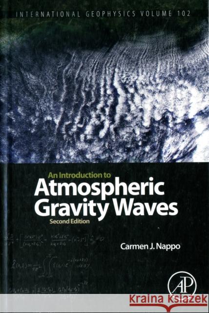 An Introduction to Atmospheric Gravity Waves: Volume 102 Nappo, Carmen J. 9780123852236 Academic Press