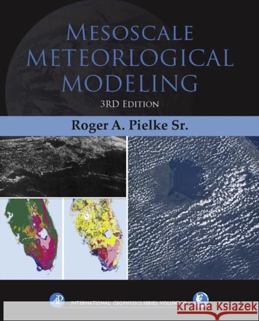 Mesoscale Meteorological Modeling: Volume 98 Pielke Sr, Roger A. 9780123852373 0