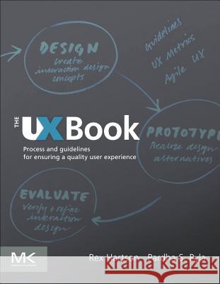 The UX Book : Process and Guidelines for Ensuring a Quality User Experience Hartson, Rex, Pyla, Partha 9780123852410 Morgan Kaufmann