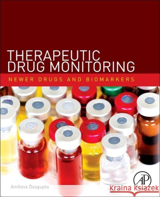 Therapeutic Drug Monitoring: Newer Drugs and Biomarkers Dasgupta, Amitava 9780123854674