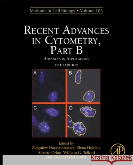 Recent Advances in Cytometry, Part B: Advances in Applications Volume 103 Darzynkiewicz, Zbigniew 9780123854933 Academic Press