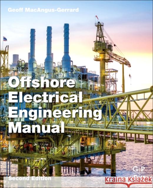 Offshore Electrical Engineering Manual Geoff Macangus-Gerrard 9780123854988 Gulf Professional Publishing