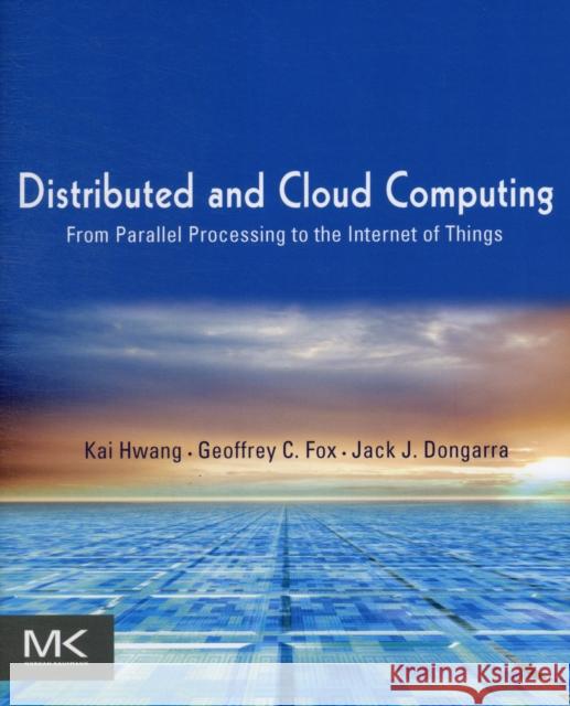 Distributed and Cloud Computing: From Parallel Processing to the Internet of Things Hwang, Kai 9780123858801 Morgan Kaufmann
