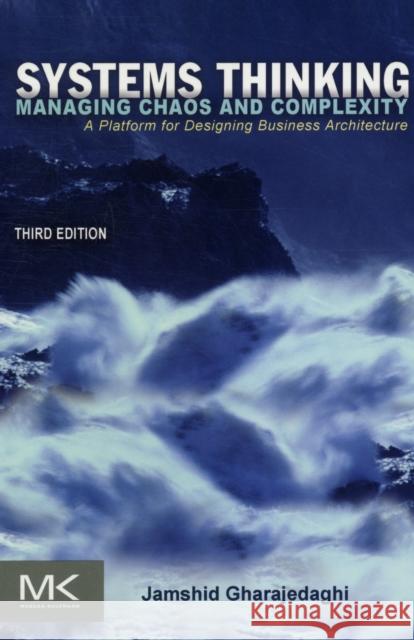Systems Thinking: Managing Chaos and Complexity: A Platform for Designing Business Architecture Gharajedaghi, Jamshid 9780123859150