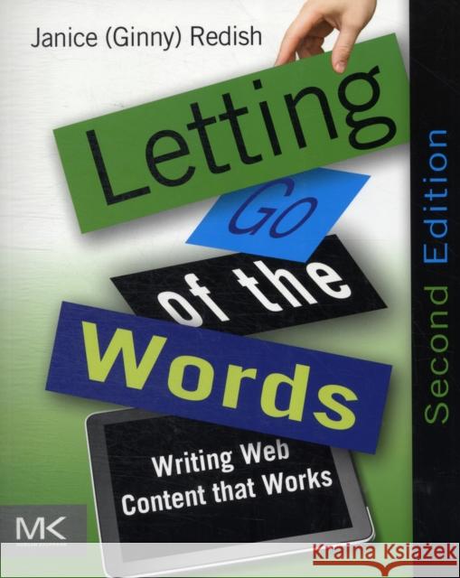 Letting Go of the Words: Writing Web Content that Works Janice (Ginny) (President of Redish and Associates, Inc., Bethesda, MD, USA, acclaimed author, instructor, and consultan 9780123859303