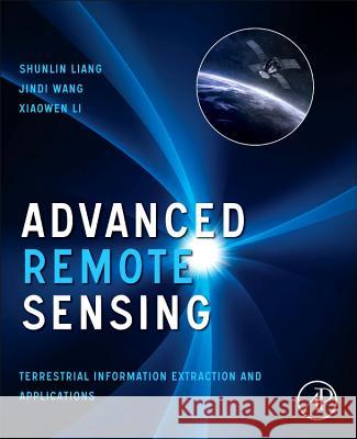Advanced Remote Sensing: Terrestrial Information Extraction and Applications Liang, Shunlin, Li, Xiaowen, Wang, Jindi 9780123859549 Academic Press