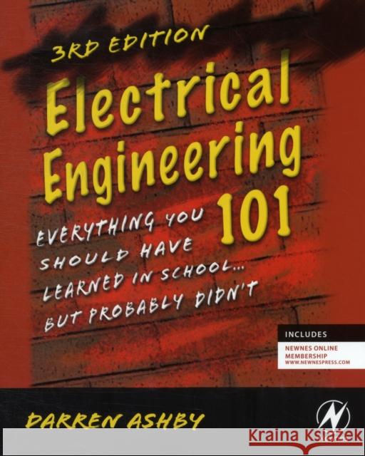 Electrical Engineering 101: Everything You Should Have Learned in School...But Probably Didn't Ashby, Darren 9780123860019