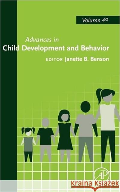 Advances in Child Development and Behavior: Volume 40 Benson, Janette B. 9780123864918