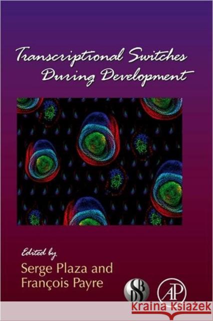 Transcriptional Switches During Development: Volume 98 Plaza, Serge 9780123864994