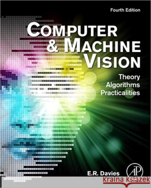 Computer and Machine Vision: Theory, Algorithms, Practicalities E R Davies 9780123869081 0