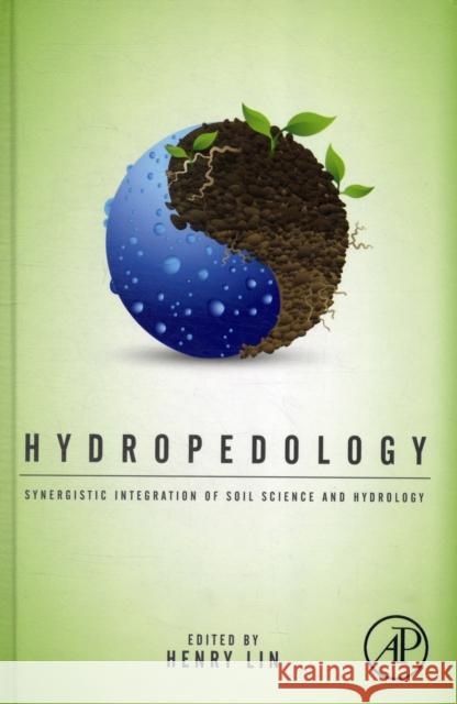 Hydropedology: Synergistic Integration of Soil Science and Hydrology Henry Lin 9780123869418 ACADEMIC PRESS
