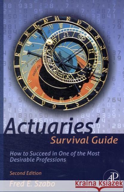 Actuaries' Survival Guide: How to Succeed in One of the Most Desirable Professions Szabo, Fred 9780123869432