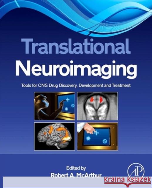 Translational Neuroimaging: Tools for CNS Drug Discovery, Development and Treatment McArthur, Robert A. 9780123869456 Academic Press