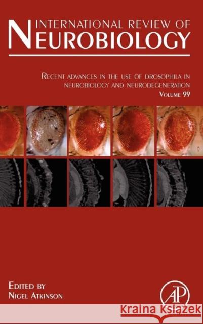 Recent Advances in the Use of Drosophila in Neurobiology and Neurodegeneration: Volume 99 Atkinson, Nigel 9780123870032