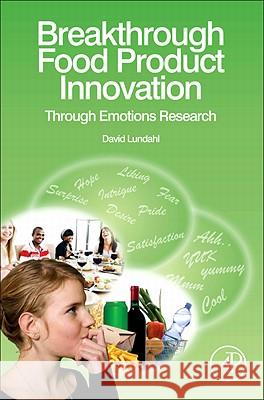 Breakthrough Food Product Innovation: Through Emotions Research David Lundahl 9780123877123