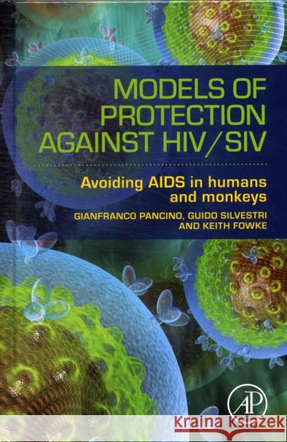 Models of Protection Against Hiv/Siv: Models of Protection Against Hiv/Siv Pancino, Gianfranco 9780123877154 0