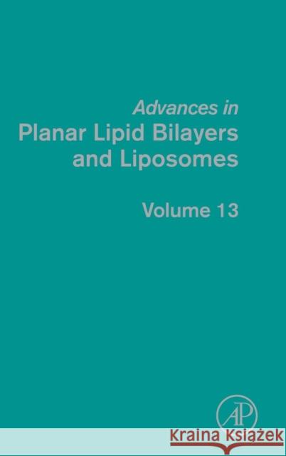 Advances in Planar Lipid Bilayers and Liposomes: Volume 13 Iglic, Ales 9780123877215
