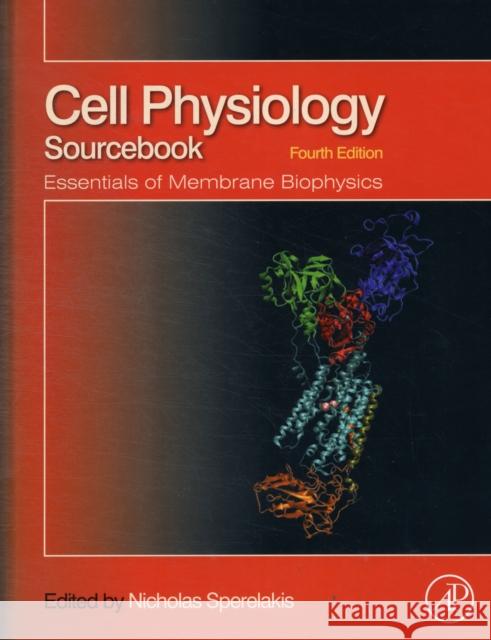 Cell Physiology Sourcebook: Essentials of Membrane Biophysics Sperelakis, Nicholas 9780123877383 Academic Press