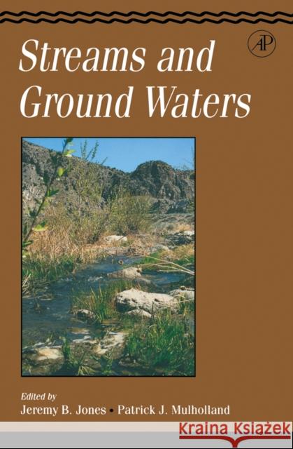 Streams and Ground Waters Jeremy B. Jones Roger Ed. Edward Ed. Dee Ed. Hedd Jones Patrick J. Mulholland 9780123898456 Academic Press