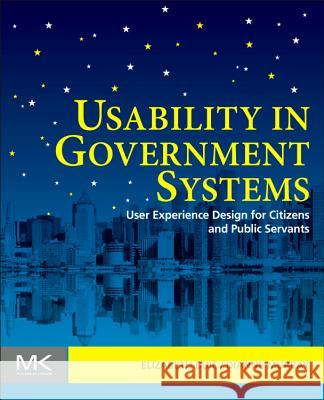 Usability in Government Systems: User Experience Design for Citizens and Public Servants Elizabeth Buie 9780123910639 MORGAN KAUFMANN