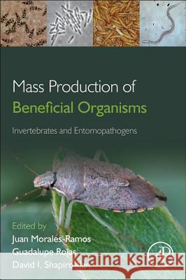 Mass Production of Beneficial Organisms: Invertebrates and Entomopathogens Morales-Ramos, Juan A. Rojas, M. Guadalupe Shapiro-Ilan, David I. 9780123914538