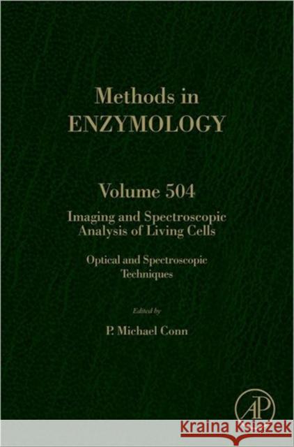 Imaging and Spectroscopic Analysis of Living Cells: Optical and Spectroscopic Techniques Volume 504 Conn, P. Michael 9780123918574