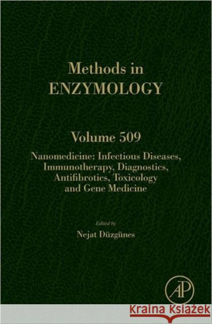 Nanomedicine: Infectious Diseases, Immunotherapy, Diagnostics, Antifibrotics, Toxicology and Gene Medicine Volume 509 Duzgunes, Nejat 9780123918581