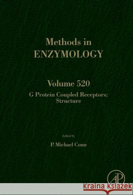 G Protein Coupled Receptors: Structure Volume 520 Conn, P. Michael 9780123918611