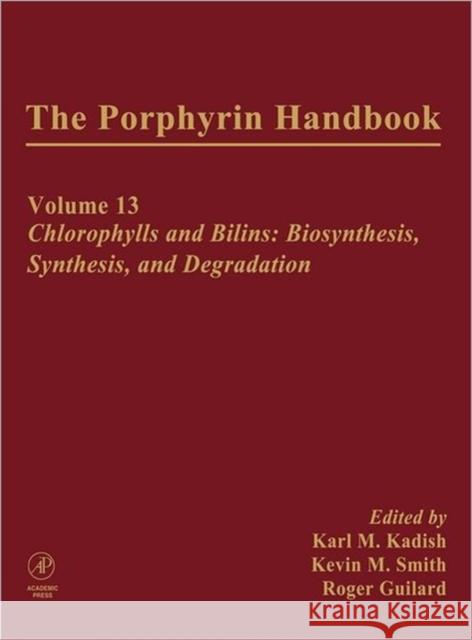 The Porphyrin Handbook: Chlorophylls and Bilins: Biosynthesis, Synthesis and Degradation Kadish, Karl 9780123932235 Academic Press