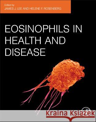 Eosinophils in Health and Disease Lee, James J., Rosenberg, Helene F. 9780123943859