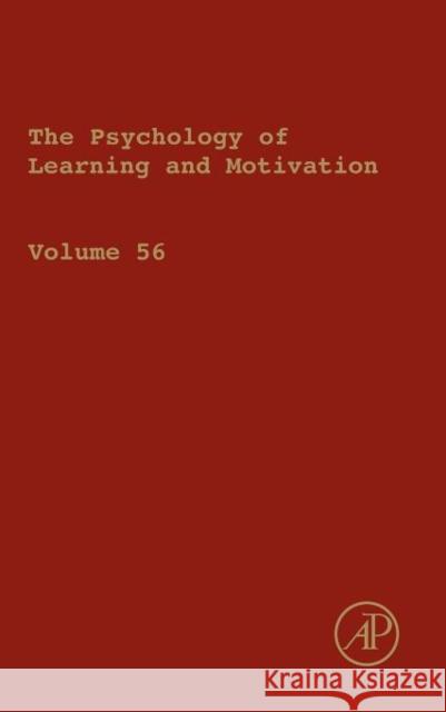 The Psychology of Learning and Motivation: Volume 56 Ross, Brian H. 9780123943934