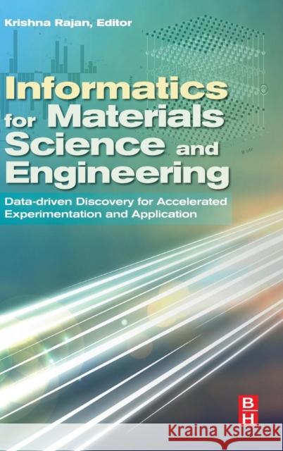 Informatics for Materials Science and Engineering: Data-Driven Discovery for Accelerated Experimentation and Application Rajan, Krishna 9780123943996