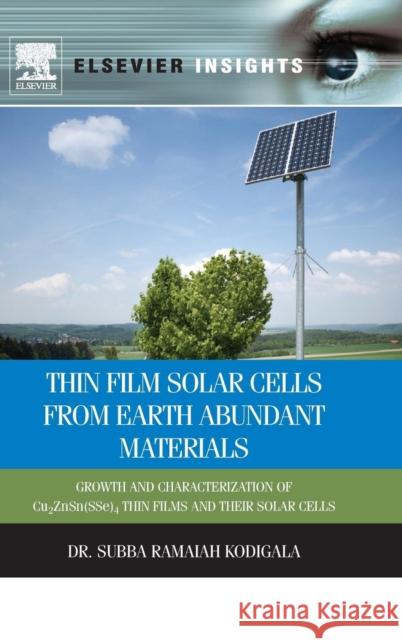 Thin Film Solar Cells from Earth Abundant Materials: Growth and Characterization of Cu2(znsn)(Sse)4 Thin Films and Their Solar Cells Kodigala, Subba Ramaiah 9780123944290 Elsevier